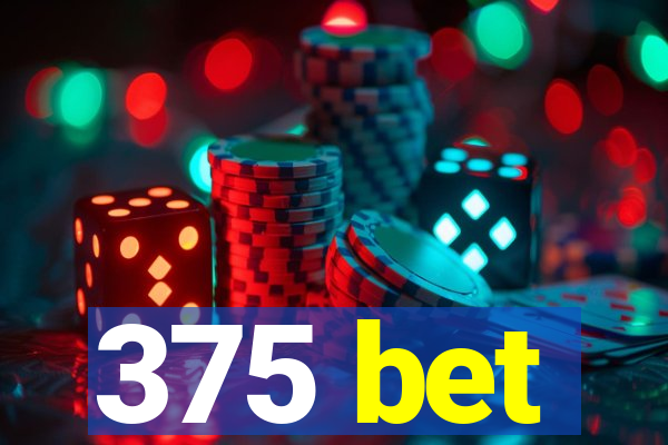 375 bet